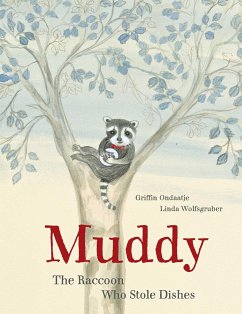 Muddy: The Raccoon Who Stole Dishes - Ondaatje, Griffin; Wolfsgruber, Linda