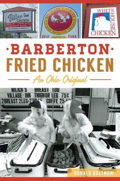 Barberton Fried Chicken: An Ohio Original - Koltnow, Ronald