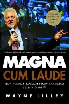 Magna Cum Laude: How Frank Stronach Became Canada's Best-Paid Man - Lilley, Wayne