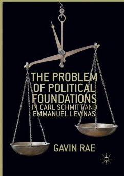 The Problem of Political Foundations in Carl Schmitt and Emmanuel Levinas - Rae, Gavin
