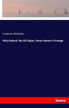 Ruby Roland, the Girl Spyor, Simon Kenton's Protege - Whittaker, Frederick