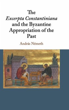 The Excerpta Constantiniana and the Byzantine Appropriation of the Past - Németh, András