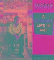 George Costakis: A Russian Life in Art - Roberts, Peter