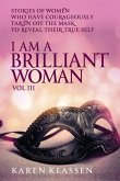 I AM a Brilliant Woman Volume Three: Stories of women who have taken off their masks to reveal their true selves