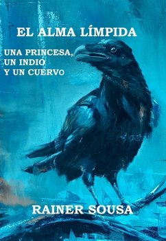 El Alma límpida: Una princesa, un indio y un cuervo (eBook, ePUB) - Sousa, Rainer