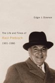 Life and Times of Raul Prebisch, 1901-1986 (eBook, PDF)
