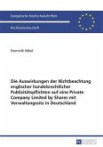 Die Auswirkungen der Nichtbeachtung englischer handelsrechtlicher Publizitaetspflichten auf eine Private Company Limited by Shares mit Verwaltungssitz in Deutschland (eBook, PDF)