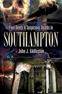 Foul Deeds and Suspicious Deaths in Southampton (eBook, ePUB) - Eddleston, John J