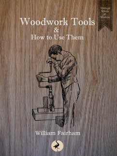 Woodwork Tools and How to Use Them (eBook, ePUB) - Fairham, William