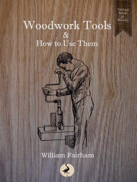 Woodwork Tools and How to Use Them (eBook, ePUB) Woodwork Tools and How to Use Them (eBook, ePUB)