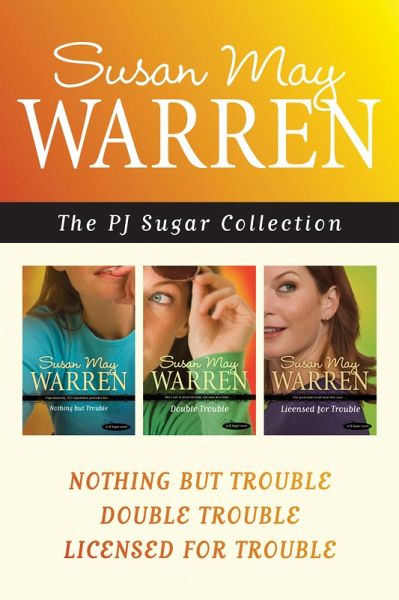 The PJ Sugar Collection: Nothing but Trouble / Double Trouble / Licensed for Trouble (eBook, ePUB) The PJ Sugar Collection: Nothing but Trouble / Double Trouble / Licensed for Trouble (eBook, ePUB)