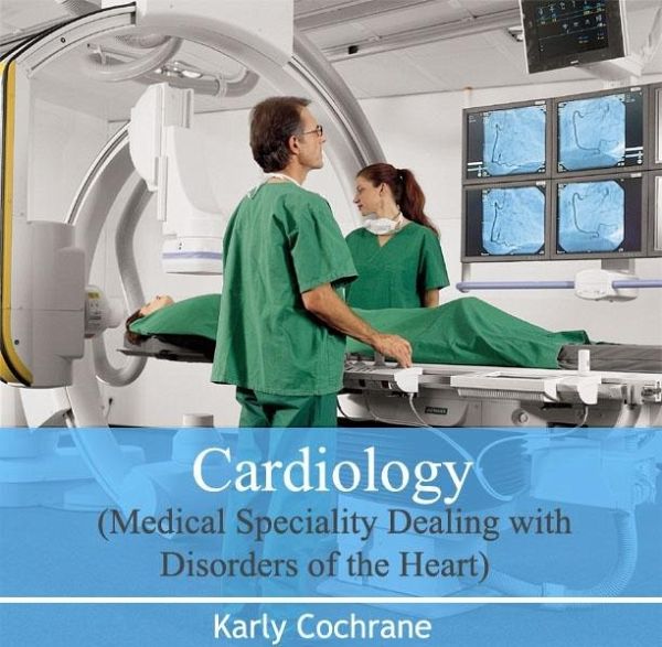 Cardiology (Medical Speciality Dealing with Disorders of the Heart) (eBook, PDF) Cardiology (Medical Speciality Dealing with Disorders of the Heart) (eBook, PDF)