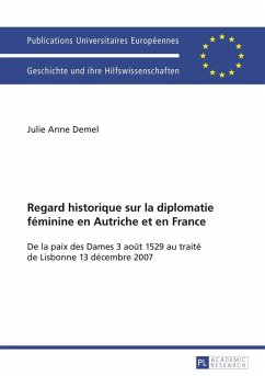 Regard historique sur la diplomatie feminine en Autriche et en France (eBook, PDF) - Demel, Julie Anne