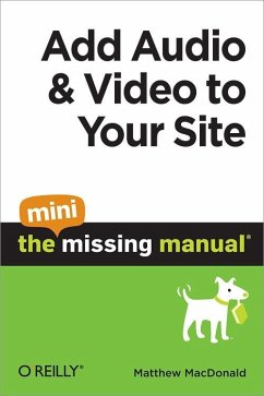 Add Audio and Video to Your Site: The Mini Missing Manual (eBook, ePUB) - Macdonald, Matthew