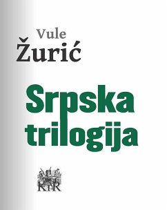 Srpska trilogija (eBook, ePUB) - Žurić, Vule