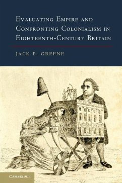 Evaluating Empire and Confronting Colonialism in Eighteenth-Century Britain (eBook, ePUB) - Greene, Jack P.