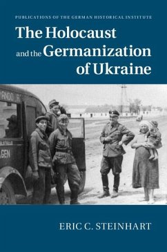 Holocaust and the Germanization of Ukraine (eBook, ePUB) - Steinhart, Eric C.