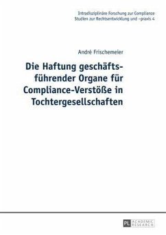 Die Haftung geschaeftsfuehrender Organe fuer Compliance-Verstoee in Tochtergesellschaften (eBook, PDF) - Frischemeier, Andre