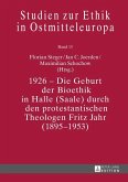 1926 - Die Geburt der Bioethik in Halle (Saale) durch den protestantischen Theologen Fritz Jahr (1895-1953) (eBook, ePUB)