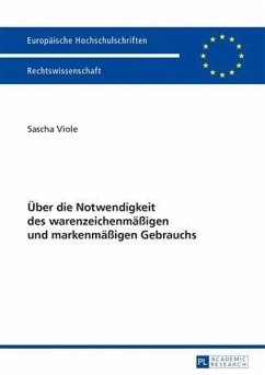 Ueber die Notwendigkeit des warenzeichenmaeigen und markenmaeigen Gebrauchs (eBook, PDF) - Viole, Sascha