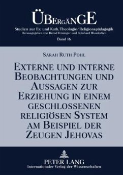 Externe und interne Beobachtungen und Aussagen zur Erziehung in einem geschlossenen religioesen System am Beispiel der Zeugen Jehovas (eBook, PDF) - Pohl, Sarah