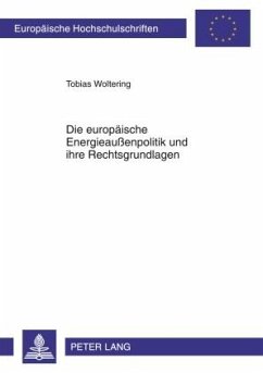 Die europaeische Energieauenpolitik und ihre Rechtsgrundlagen (eBook, PDF) - Woltering, Tobias