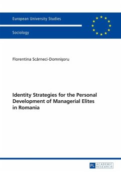 Identity Strategies for the Personal Development of Managerial Elites in Romania (eBook, ePUB) - Florentina Scarneci-Domnisoru, Scarneci-Domnisoru