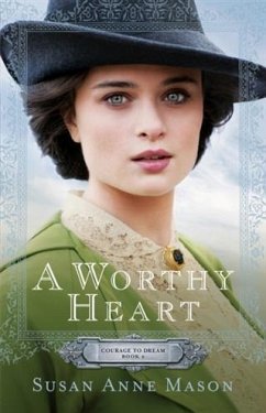 Worthy Heart (Courage to Dream Book #2) (eBook, ePUB) - Mason, Susan Anne