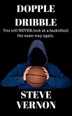 Dopple Dribble: You Will NEVER Look At A Basketball the Same Way Again (eBook, ePUB)