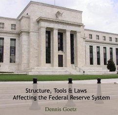 Structure, Tools & Laws Affecting the Federal Reserve System (eBook, PDF) - Goetz, Dennis