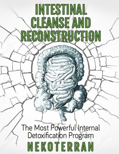 Intestinal Cleanse and Reconstruction - The Most Powerful Internal Detoxification Program (nekoterran) (eBook, ePUB) - Nekoterran, Neko
