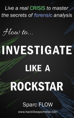 How to Investigate Like a Rockstar (Hacking the Planet) (eBook, ePUB) - Flow, Sparc