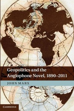 Geopolitics and the Anglophone Novel, 1890-2011 (eBook, ePUB) - Marx, John