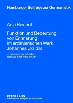 Funktion und Bedeutung von Erinnerung im erzaehlerischen Werk Johannes Urzidils (eBook, PDF) - Bischof, Anja
