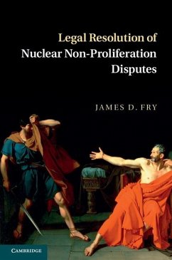 Legal Resolution of Nuclear Non-Proliferation Disputes (eBook, ePUB) - Fry, James D.