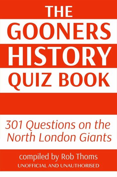Gooners History Quiz Book (eBook, PDF) Gooners History Quiz Book (eBook, PDF)