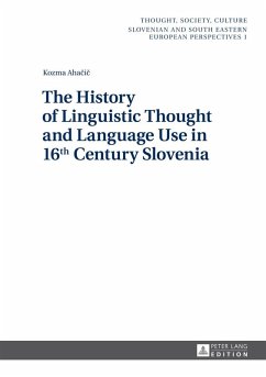 History of Linguistic Thought and Language Use in 16 th Century Slovenia (eBook, ePUB) - Kozma Ahacic, Ahacic