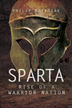 Sparta: Rise of a Warrior Nation (eBook, ePUB) - Matyszak, Philip