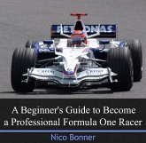 Beginner's Guide to Become a Professional Formula One Racer, A (eBook, PDF)