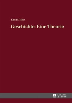 Geschichte: Eine Theorie (eBook, PDF) - Metz, Karl Heinz