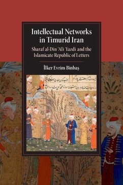 Intellectual Networks in Timurid Iran (eBook, ePUB) - Binbas, Ilker Evrim