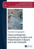 Futura contingentia, necessitas per accidens und Praedestination in Byzanz und in der Scholastik (eBook, PDF)