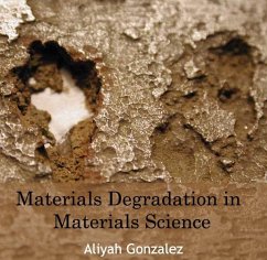 Materials Degradation in Materials Science (eBook, PDF) - Gonzalez, Aliyah