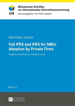 Full IFRS and IFRS for SMEs Adoption by Private Firms (eBook, ePUB) - Maximilian Saucke, Saucke