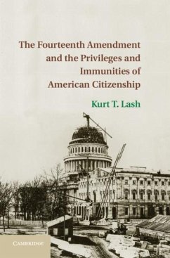 Fourteenth Amendment and the Privileges and Immunities of American Citizenship (eBook, PDF) - Lash, Kurt T.