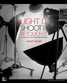 Light It, Shoot It, Retouch It (eBook, ePUB)