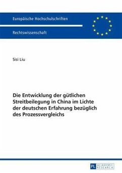 Die Entwicklung der guetlichen Streitbeilegung in China im Lichte der deutschen Erfahrung bezueglich des Prozessvergleichs (eBook, PDF) - Liu, Sisi