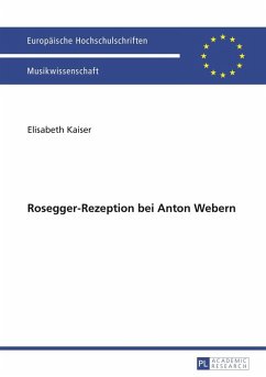 Rosegger-Rezeption bei Anton Webern (eBook, PDF) - Kaiser, Elisabeth
