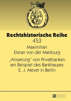 Arisierung von Privatbanken am Beispiel des Bankhauses E. J. Meyer in Berlin (eBook, PDF) - Elsner von der, Maximilian