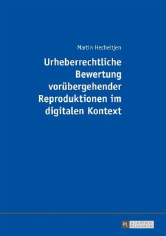 Urheberrechtliche Bewertung voruebergehender Reproduktionen im digitalen Kontext (eBook, PDF) - Hecheltjen, Martin